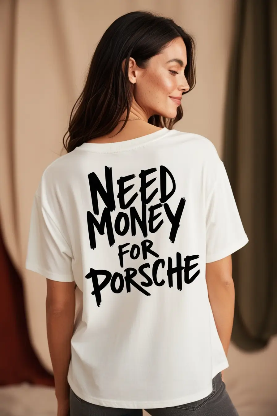 need money for porsche shirt​